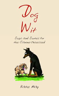 Dog Wit: Quips and Quotes for the Canine-Obsessed 1849533164 Book Cover