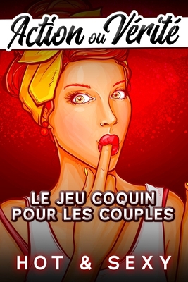 Action ou Vérité Hot & Sexy: Le Jeu Coquin pour... [French] B08T7RJNG3 Book Cover