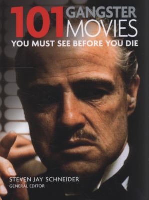 101 Gangster Movies: You Must See Before You Die 1844036626 Book Cover