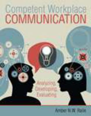 Competent Workplace Communication: Analyzing, D... 1465240853 Book Cover