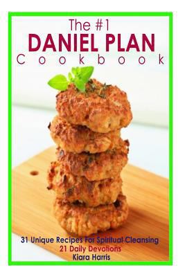 The #1 Daniel Plan Cookbook: 31 Unique Recipes for Spiritual Cleansing - 21 Daily Devotions