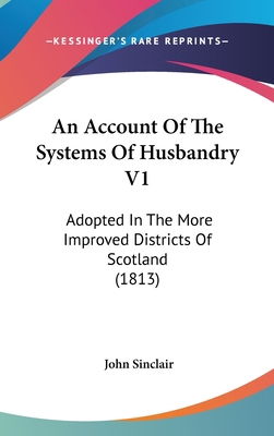 An Account Of The Systems Of Husbandry V1: Adop... 1436616212 Book Cover