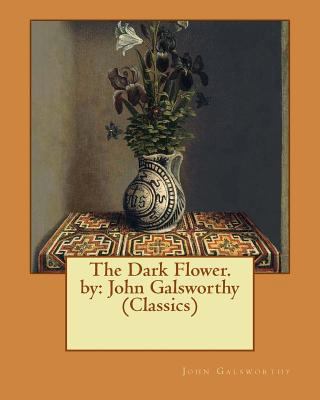 The Dark Flower. by: John Galsworthy (Classics) 1539132102 Book Cover