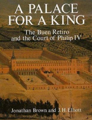 A Palace for a King: The Buen Retiro and the Co... 0300036213 Book Cover