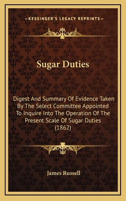 Sugar Duties: Digest and Summary of Evidence Ta... 1164972219 Book Cover