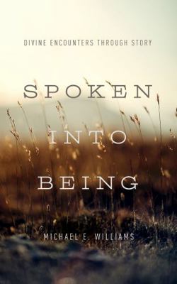 Spoken Into Being: Divine Encounters Through Story 0835817075 Book Cover