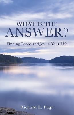 What Is the Answer? Finding Peace and Joy in Yo... 1545610649 Book Cover