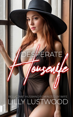 Desperate Housewife: Reluctant Husband Feminize... B0CH2CM9D8 Book Cover