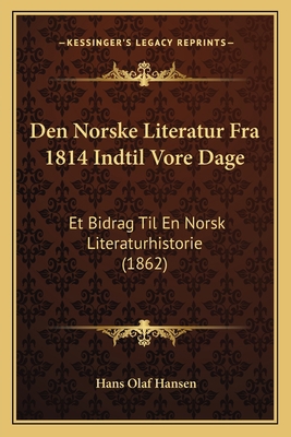 Den Norske Literatur Fra 1814 Indtil Vore Dage:... [Danish] 1168079225 Book Cover