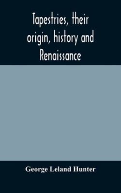 Tapestries, their origin, history and renaissance 9354175716 Book Cover