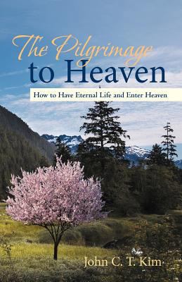 The Pilgrimage to Heaven: How to Have Eternal L... 1475965214 Book Cover