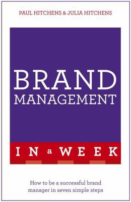 Brand Management in a Week: How to Be a Success... 1473627559 Book Cover