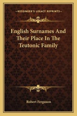 English Surnames And Their Place In The Teutoni... 1163247367 Book Cover