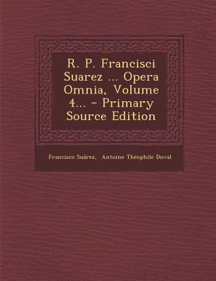 R. P. Francisci Suarez ... Opera Omnia, Volume ... [Latin] 1294374265 Book Cover