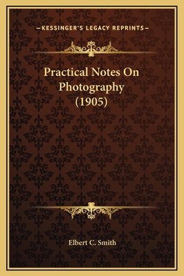 Practical Notes On Photography (1905) 1169269192 Book Cover