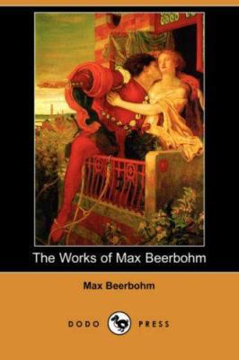 The Works of Max Beerbohm (Dodo Press) 1406537268 Book Cover