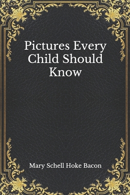 Pictures Every Child Should Know B08NS9J1RR Book Cover