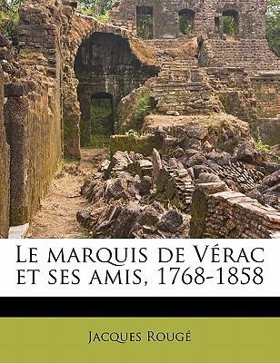 Le marquis de V?rac et ses amis, 1768-1858 [French] 1172836337 Book Cover