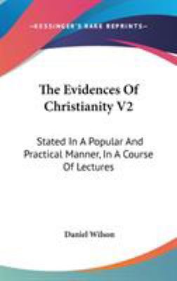 The Evidences Of Christianity V2: Stated In A P... 0548155232 Book Cover