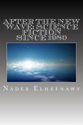 After the New Wave: Science Fiction Since 1980 1463644825 Book Cover