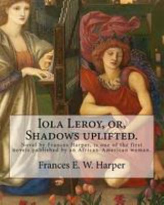 Iola Leroy, or, Shadows uplifted. By: Frances E... 1976510864 Book Cover