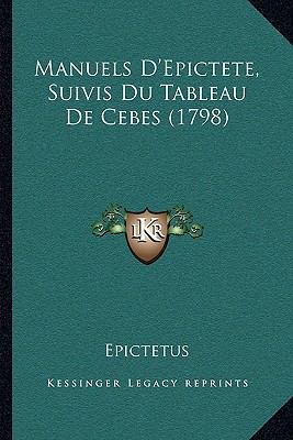 Manuels D'Epictete, Suivis Du Tableau De Cebes ... [French] 1166306119 Book Cover