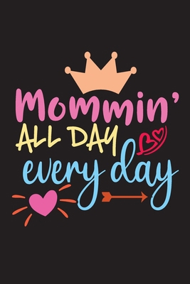 Mommin All Day Everyday: Mother's Day Best Gift... B088LB6TZH Book Cover