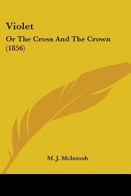 Violet: Or The Cross And The Crown (1856) 1104522845 Book Cover
