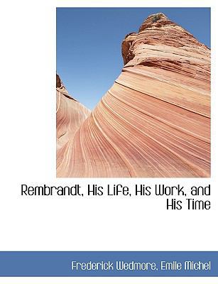 Rembrandt, His Life, His Work, and His Time 1115480472 Book Cover