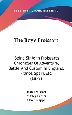 The Boy's Froissart: Being Sir John Froissart's... 1437274013 Book Cover