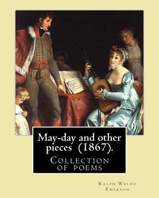 May-day and other pieces (1867). By: Ralph Wald... 154523275X Book Cover