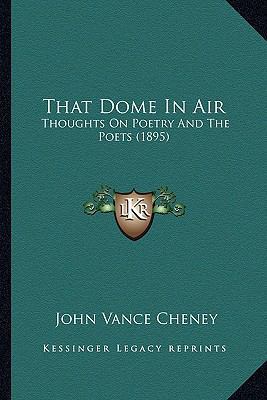 That Dome in Air: Thoughts on Poetry and the Po... 1163897876 Book Cover