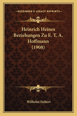 Heinrich Heines Beziehungen Zu E. T. A. Hoffman... [German] 1168360099 Book Cover