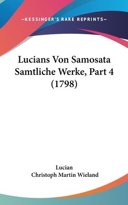 Lucians Von Samosata Samtliche Werke, Part 4 (1... [German] 1120098203 Book Cover