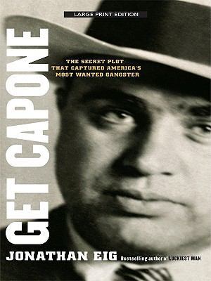 Get Capone: The Secret Plot That Captured Ameri... [Large Print] 1410427439 Book Cover