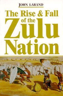 The Rise and Fall of the Zulu Nation 1854094947 Book Cover