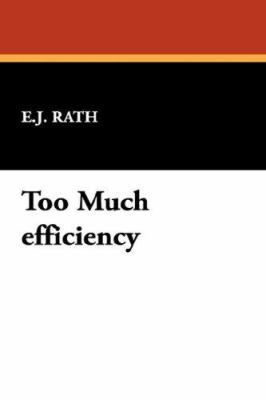 Too Much Efficiency 143448792X Book Cover