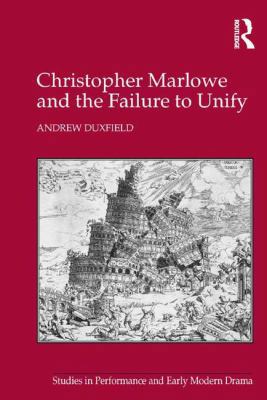 Christopher Marlowe and the Failure to Unify 1472439511 Book Cover