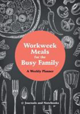 Workweek Meals for the Busy Family: A Weekly Pl... 1683265475 Book Cover