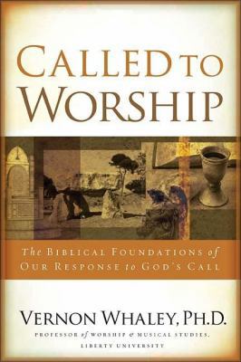 Called to Worship: The Biblical Foundations of ... 1418519588 Book Cover