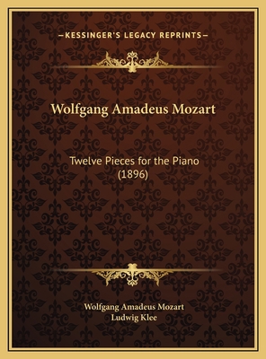 Wolfgang Amadeus Mozart: Twelve Pieces for the ... 1169669530 Book Cover