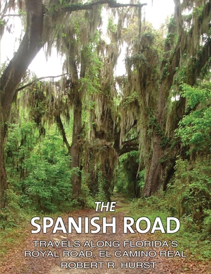 The Spanish Road: Travels Along Florida's Royal... 1954617011 Book Cover