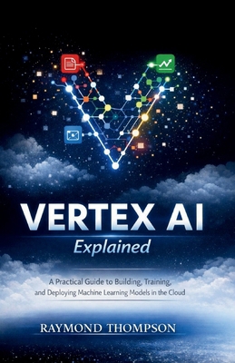 Vertex AI Explained: A Practical Guide to Build... B0GB958G6V Book Cover