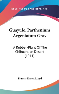 Guayule, Parthenium Argentatum Gray: A Rubber-P... 0548982031 Book Cover