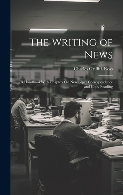 The Writing of News: A Handbook With Chapters O... 1020650834 Book Cover