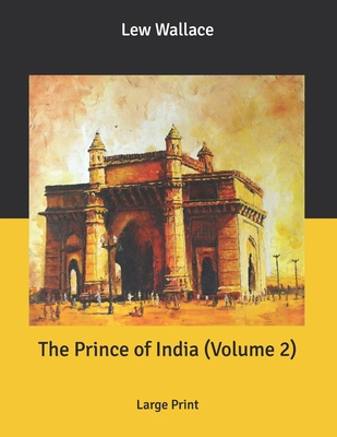 The Prince of India (Volume 2): Large Print B086G2QNCC Book Cover