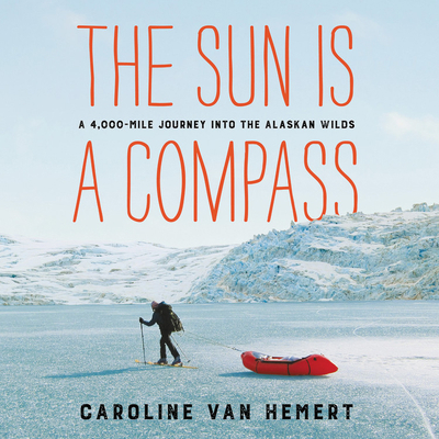 The Sun Is a Compass: A 4,000-Mile Journey Into... 1549123033 Book Cover