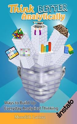 Think Better Analytically: Ways to Build Up Eve... 1546406298 Book Cover