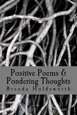 Positive Poems & Pondering Thoughts 1475096615 Book Cover