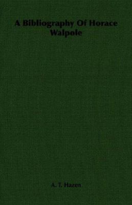 A Bibliography of Horace Walpole 1406754838 Book Cover